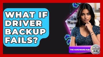 What If Driver Backup Fails? - The Hardware Hub