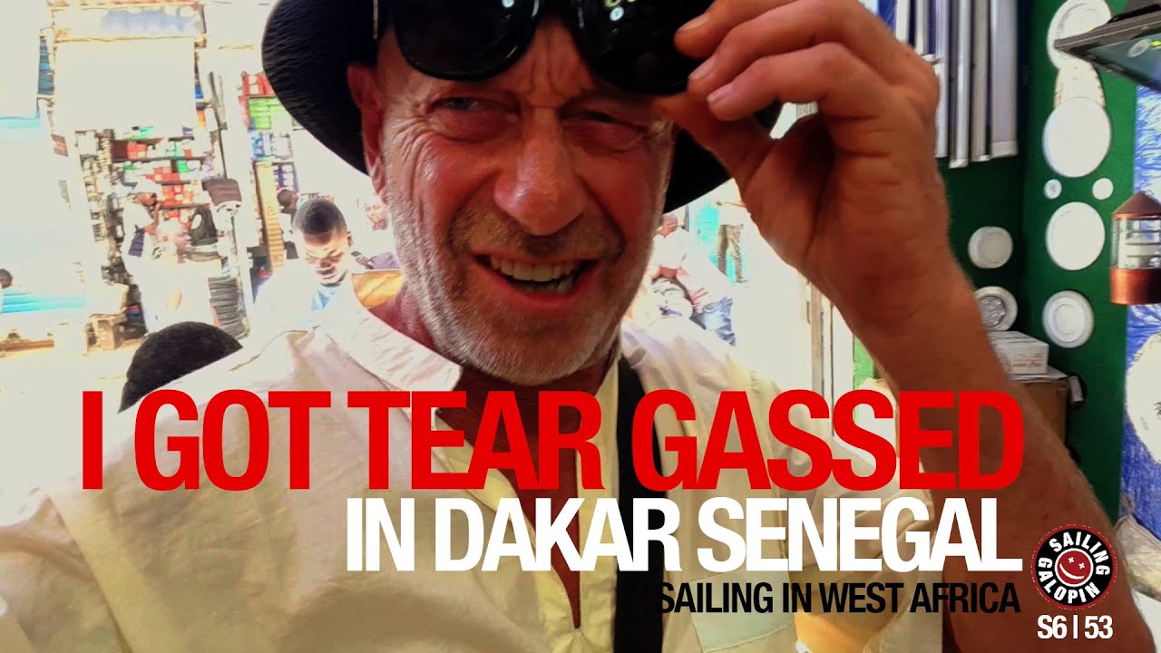 We Got Tear Gassed In Dakar Senegal | Sailing In West Africa | Season 6 | Episode 53