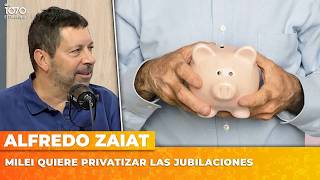 💥 MILEI QUIERE PRIVATIZAR LAS JUBILACIONES | Alfredo Zaiat con Roberto Navarro