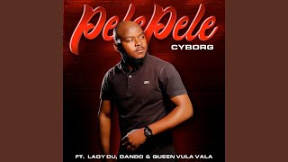 Cyborg  Pele Pele Ft Lady Du X Dando U0026 Queen Vula Vala