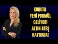 KONUTA YENİ FORMÜL GELİYOR! ALTIN ATEŞ HATTINDA!