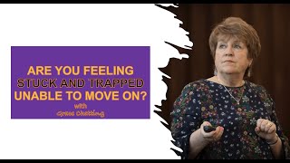 ARE YOU FEELING STUCK AND TRAPPED, UNABLE TO MOVE ON?