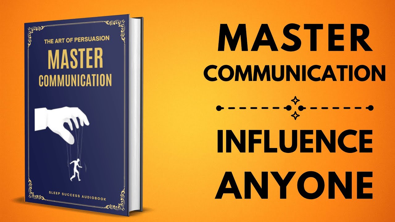 The Art Of Persuasion : Master Communication & Influence Anyone | Sleep Success Audiobook