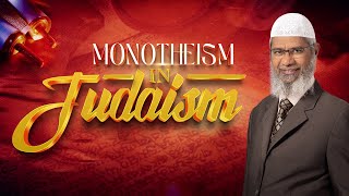 Monotheism in Judaism - Dr Zakir Naik