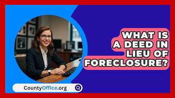 What Is A Deed In Lieu Of Foreclosure? - CountyOffice.org