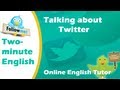 Talking about Twitter - Online English Tutor