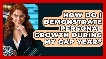 How Do I Demonstrate Personal Growth During My Gap Year? - Law School Prep Hub