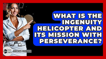 What Is The Ingenuity Helicopter And Its Mission With Perseverance? - Physics Frontier