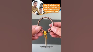 Câu đố kì bí, và món đồ chơi trí tuệ bậc thầy #caudotritue #caudothongminh #toanhoc