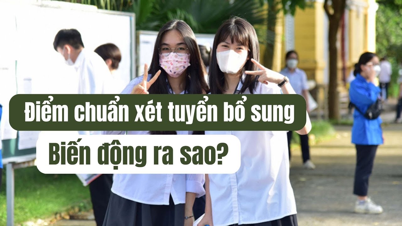 ĐIỂM CHUẨN XÉT TUYỂN BỔ SUNG 2022 của loạt trường - youtube