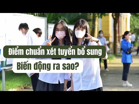 Video ĐIỂM CHUẨN XÉT TUYỂN BỔ SUNG 2022 của loạt trường - youtube