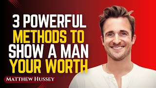 3 Powerful Methods To Show A Man Your Worth Without Saying Anything | Matthew Hussey