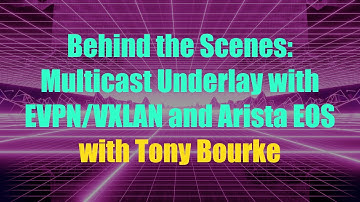 Behind the Scenes: EVPN/Multicast with Arista EOS (Attempt 3!)