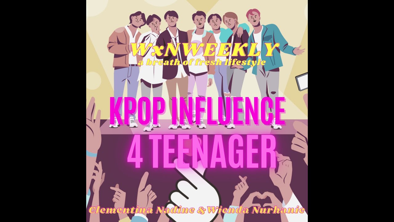 WxN Weekly Podcast - "KPOP INFLUENCE 4 TEENAGER" (MDIS GRADUATION PROJECT 2021)