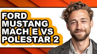 Ford Mustang Mach E vs Polestar 2 - Full Comparison