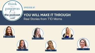 You Will Make It Through. Real Stories from T1D Moms