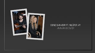 DENIZ BAHADIR ft. NILÜFER AY - AMMAN BOSVER // db Production - Deniz Bahadir Resimi