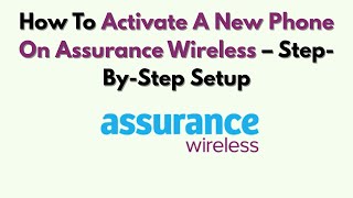 How To Activate A New Phone On Assurance Wireless – Step-By-Step Setup