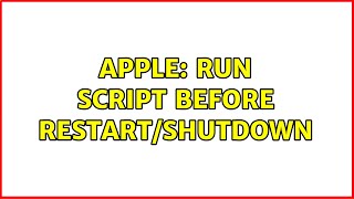 Apple: Run script before restart/shutdown (2 Solutions!!)