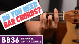 #9 Do You Need to Learn Bar Chords? - BB36 Beginner Guitar Course (lesson 9/15)