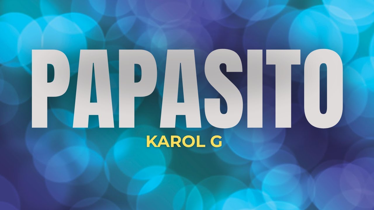 KAROL G - Papasito (Letra en Español + Lyrics) KAROL G - Papasito (Letra en Español + Lyrics)