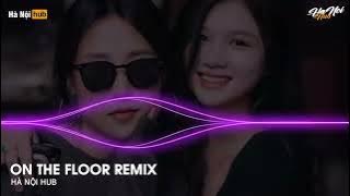 MIXTAPE 2022 - ON THE FLOOR REMIX - (ELIEZER REMIX) - BASS ĐẬP CĂNG ĐÉT