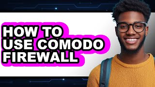 How to Use Comodo Firewall (full Guide)