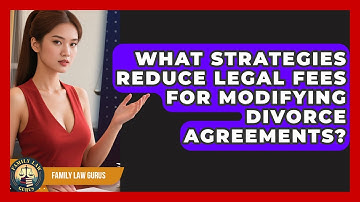 What Strategies Reduce Legal Fees For Modifying Divorce Agreements? - Family Law Gurus