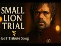 Game of Thrones - Tyrion Lannister Tribute Song | Trial of the Small Lion