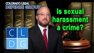 Is "sexual harassment" a crime in Colorado?