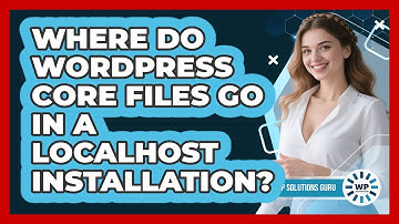 Where Do WordPress Core Files Go In A Localhost Installation? - WP Solutions Guru