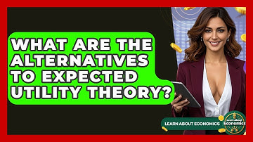 What Are The Alternatives To Expected Utility Theory? - Learn About Economics