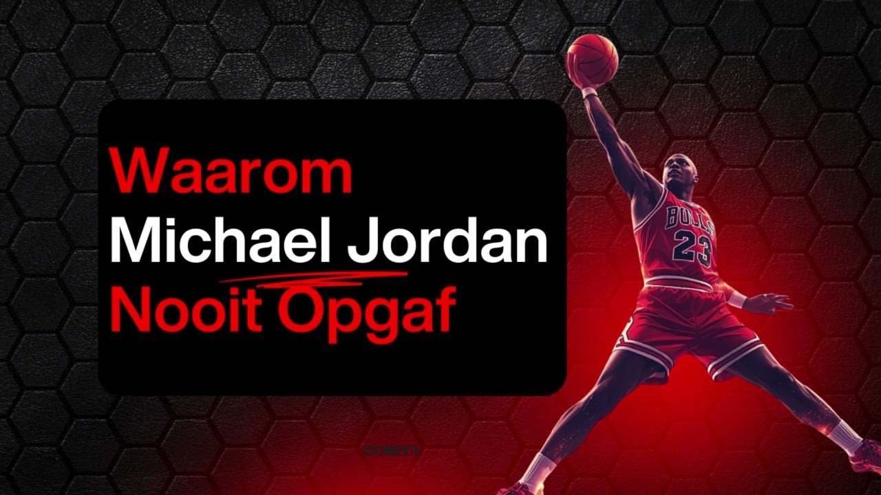 Waarom Michael Jordan nooit opgaf (en bleef werken aan grootsheid)