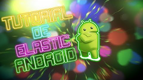 TUTORIAL DE COMO FAZER ELÁSTIC NO ANDROID