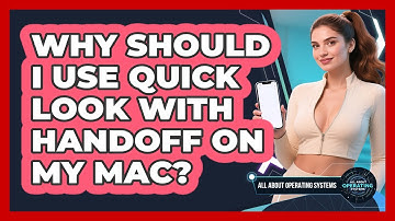 Why Should I Use Quick Look With Handoff On My Mac? - All About Operating Systems