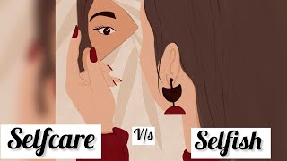 The small difference to understand between Self-care and Selfishness….