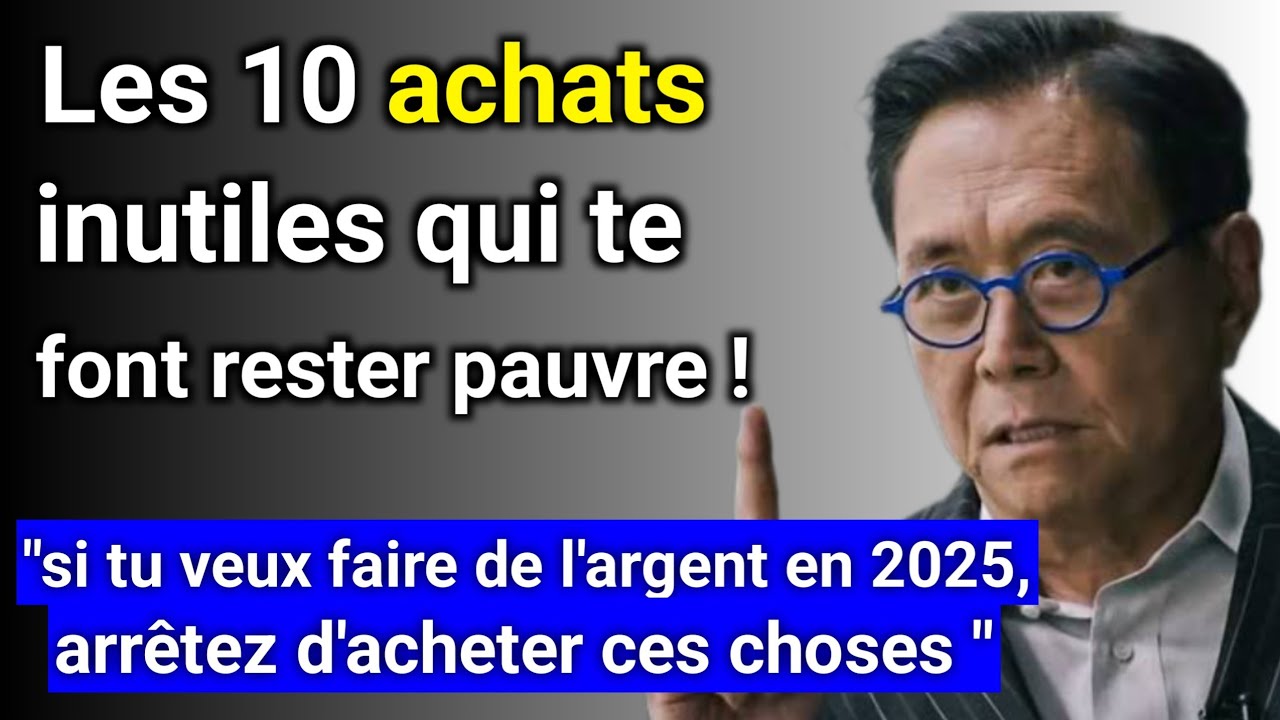 Les 10 dépenses inutiles à éviter en 2025 pour devenir RICHE selon Robert kiyosaki