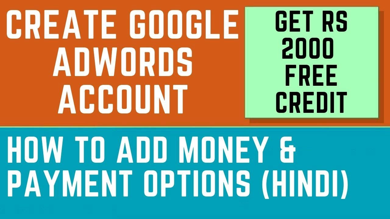 Create google ads account & get Rs 2000 free credit | Google Adwords payment options & add money