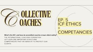 Collective Coaches - Ep. 5 ICF Ethics and Competencies