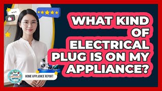 What Kind Of Electrical Plug Is On My Appliance?