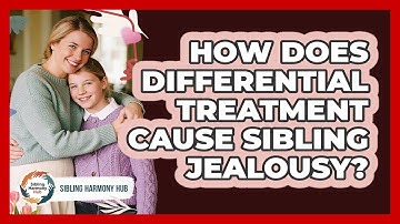 How Does Differential Treatment Cause Sibling Jealousy? - Sibling Harmony Hub