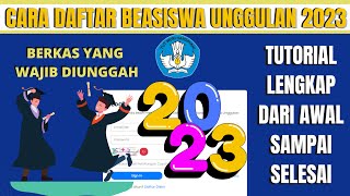 Cara Daftar Beasiswa Unggulan 2023| Tutorial Lengkap Beasiswa Unggulan 2023 dan Berkas yang diunggah