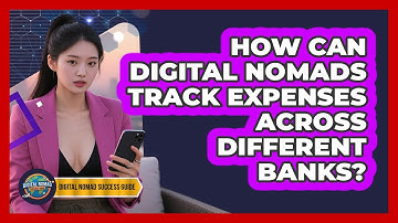 How Can Digital Nomads Track Expenses Across Different Banks? - Digital Nomad Success Guide
