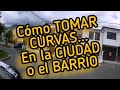 Cómo TOMAR CURVAS en  la CIUDAD o el BARRIO...