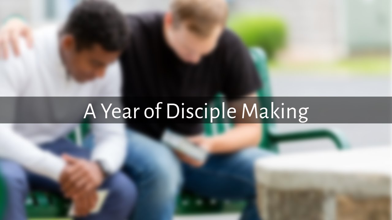 A Year of Disciple Making - YouTube