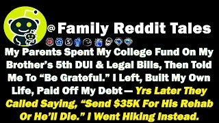 My Parents Spent My College Fund On My Brother’s 5th DUI And Legal Bills, Then Told Me To “Be Gratef