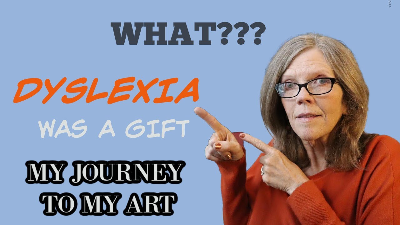 What??? Dyslexia was a Gift, My Journey to my Art YouTube