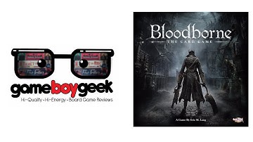 Bloodborne the Card Game Review with the Game Boy Geek