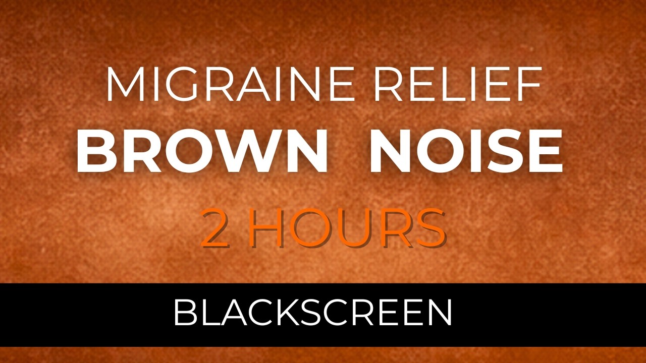 2 Hours Brown Noise for Migraine Relief Support – Black Screen in 5 Seconds