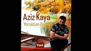 Aziz Kaya  -  Yoruldum Baba Resimi